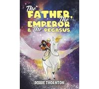 Debbie Thornton The Father, The Emperor & The Pegasus (Tascabile)