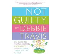 Debbie Travis Not Guilty (Tascabile)