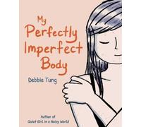 Debbie Tung My Perfectly Imperfect Body (Tascabile)