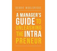 Debbie Wooldridge A Manager's Guide to Unleashing the Intrapreneur (Tascabile)