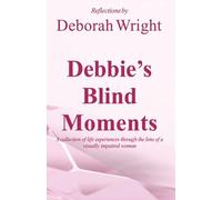 Debbie's Blind Moments: A collection of life experiences through the lens of a visually impaired woman