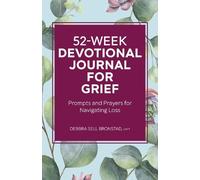 Debbra Sell Bronstad LMFT 52-Week Devotional Journal for Grief (Tascabile)