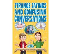 Strange Sayings and Confusing Conversations: Short stories for autistic kids about the weird things people say