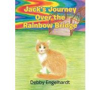 Debby Engelhardt Jack's Journey over the Rainbow Bridge (Tascabile)