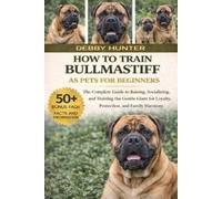 DEBBY HUNTER HOW TO TRAIN BULLMASTIFF AS PETS FOR BEGINNERS: The Com (Tascabile)