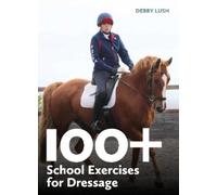 Debby Lush 100+ School Exercises for Dressage (Tascabile)