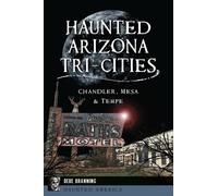 Debe Branning Haunted Arizona Tri-cities: Chandler, Mesa, & Tempe (Tascabile)