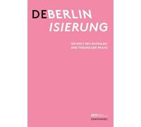 Deberlinisierung: Die Welt neu erzählen: eine Theorie der Praxis