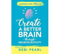 Debi Pearl Create a Better Brain Through Neuroplasticity (Tascabile)