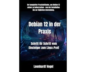 Debian 12 in der Praxis: Schritt für Schritt vom Einsteiger zum Linux-Profi: 1