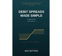 Debit Spreads Made Simple: A Defined-Risk Way to Trade Direction - Bull Call and Bear Put Spreads, and How to Stop Overpaying for a Market View: 2