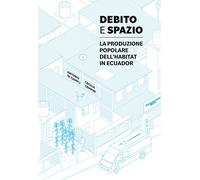 DEBITO E SPAZIO. LA PRODUZIONE POPOLARE DELL'HABITAT IN ECUADOR - 2025