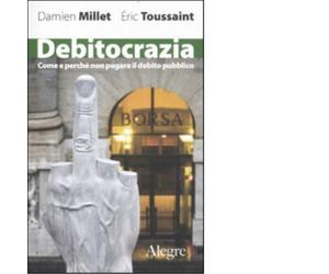 DEBITOCRAZIA di DAMIEN MILLET - edizioni alegre. 2011
