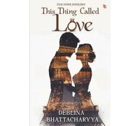 Deblina Bhattacharyya This Thing Called Love (Tascabile)