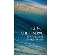 Debora Conti La PNL che ti serve: La meta-disciplina per le tue Soft (Tascabile)