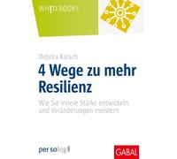 Debora Karsch 4 Wege zu mehr Resilienz: Wie Sie innere Stärke (Copertina rigida)