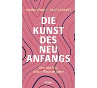 Debora Kuder Sa Die Kunst des Neuanfangs: Über den Mut, ander (Copertina rigida)