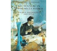 Art Nouveau in Fin-De-Siecle France: Politics, Psychology, and Style