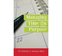 Deborah A Johnson-Blake Managing Time on Purpose (Tascabile)