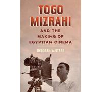 Deborah A. Starr Togo Mizrahi and the Making of Egyptian Cinema (Tascabile)