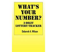 Deborah A Wilson What's Your Number? 3 Digit Lottery Tracker (Tascabile)