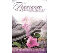 Deborah Anne Mitchell Fragrance of a Crushed Flower (Tascabile)