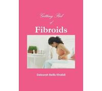 Deborah Bellis Khalidi Getting Rid of Fibroids (Tascabile)