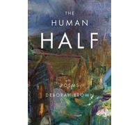 Deborah Brown The Human Half (Tascabile) American Poets Continuum