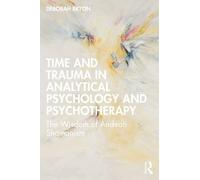 Deborah Bryon Time and Trauma in Analytical Psychology and Psychothe (Tascabile)
