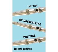 Deborah Cameron The Rise of Dogwhistle Politics (Copertina rigida)