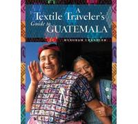 Deborah Chandler A Textile Traveler's Guide to Guatemala (Tascabile)