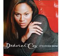 DEBORAH COX / IT'S OVER NOW