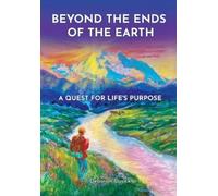 Beyond the Ends of the Earth: A Quest for Life's Purpose: 1
