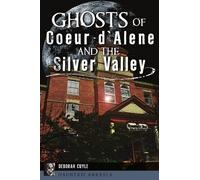 Deborah Cuyle Ghosts of Coeur d'Alene and the Silver Valley (Tascabile)