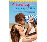 Deborah D. Gray Attaching Through Love, Hugs and Play (Tascabile)
