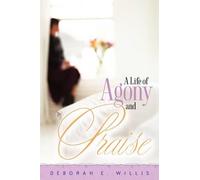 Deborah E Willis A Life of Agony and Praise (Tascabile)