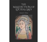 Deborah E Wilson The Malediction of Lucida Grey (Tascabile)