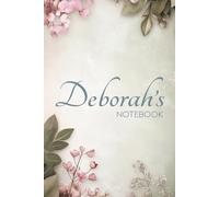 Deborah Floral Notebook: A Timeless Journal for Thoughts, Notes & Everyday Writing: 6x9 Glossy Cover Notebook with Elegant Floral Pages and a Meaningful Name Story