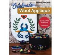 Deborah Gale Tirico Celebrate Wool Appliqué (Tascabile)