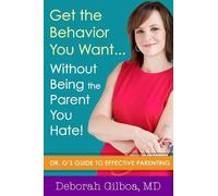 Deborah Gilboa Get the Behavior You Want... Without Being the Parent (Tascabile)