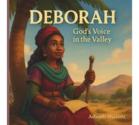 Deborah: God’s Voice in the Valley: The Story of a Woman Who Led Without Fear