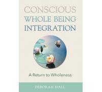 Deborah Hall Conscious Whole Being Integration: A Return to W (Copertina rigida)