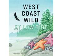 Deborah Hodge West Coast Wild at Low Tide (Copertina rigida) West Coast Wild