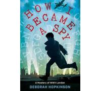 Deborah Hopkinson How I Became a Spy (Copertina rigida)