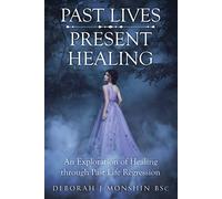 Deborah J Monshin Bsc Past Lives - Present Healing (Tascabile)