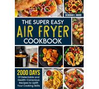 Deborah J. Ward The Super Easy Air Fryer Cookbook: 2000 Days of Dele (Tascabile)