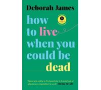 Deborah James How to Live When You Could Be Dead (Copertina rigida)