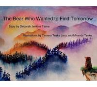 Deborah Jenkins Teske The Bear Who Wanted to Find Tomorrow (Tascabile)