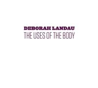 Deborah Landau The Uses of the Body (Tascabile)