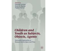 Deborah Levison Children and Youth as Subjects, Objects, Agents (Tascabile)